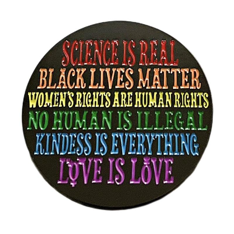Science Is Real,Black Lives Matter,No Human Is Illegal,Women's Rights Are Human Rights,Love Is Love Enamel Pin