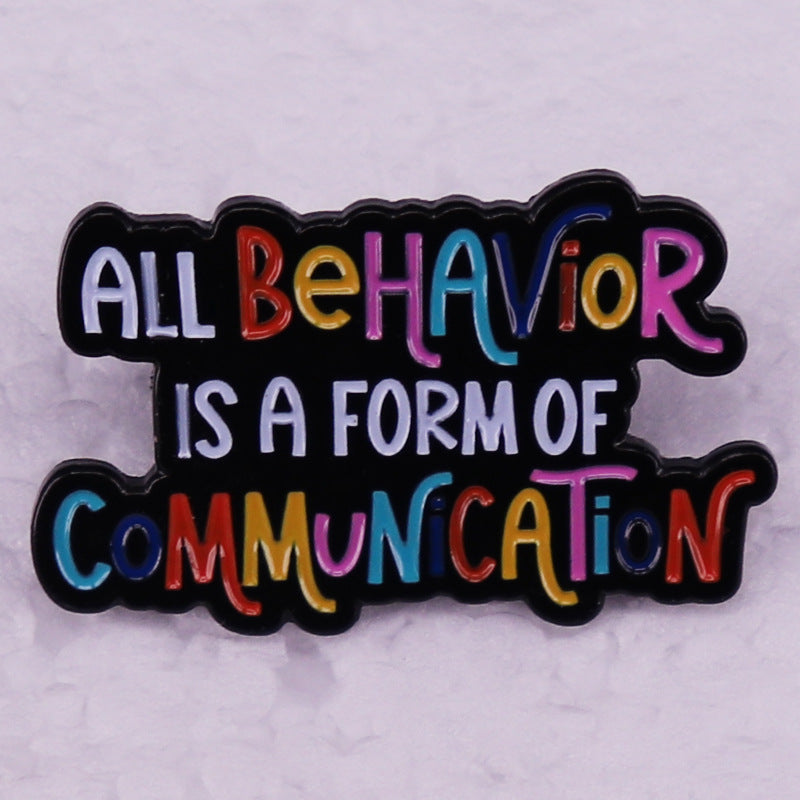 All Behavior Is A Form Of Communication Colorful Enamel Pin Lapel Pin  Metal Badge Brooch For Backpacks
